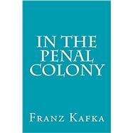 In the Penal Colony by Kafka, Franz, 9781500940706