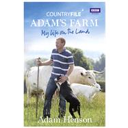 Countryfile: Adam's Farm My Life on the Land by Henson, Adam, 9781849900706