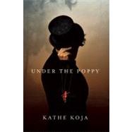 Under the Poppy : A Novel by Koja, Kathe, 9781931520706