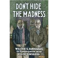 Don't Hide the Madness by Burroughs William S.; Ginsberg, Allen (CON); Taylor Steven, 9781941110706