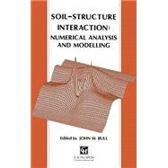 Soil-Structure Interaction: Numerical Analysis and Modelling by Bull; JOHN W, 9780419190707