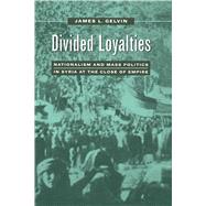 Divided Loyalties by Gelvin, James L., 9780520210707