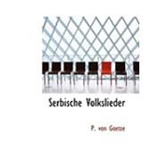Serbische Volkslieder by Von Goetze, P., 9780554970707