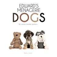 Edward's Menagerie: Dogs 50 Canine Crochet Patterns by Lord, Kerry, 9781454710707