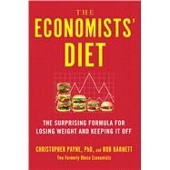 The Economists' Diet The Surprising Formula for Losing Weight and Keeping It Off by Payne, Christopher; Barnett, Rob, 9781501160707