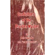 Gunfighters of Thedrunken Master by Chiarella, Pete, 9781502390707