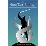 The Morq'dar Betrayal by Lane, Duncan; Lane, Heather, 9781505430707