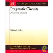Pragmatic Circuits : Frequency Domain by Eccles, William J.; Thornton, Mitchell, 9781598290707
