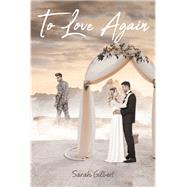 To Love Again by Sarah Gilbert, 9781646700707