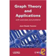 Graphs Theory and Applications With Exercises and Problems by Fournier, Jean-Claude, 9781848210707
