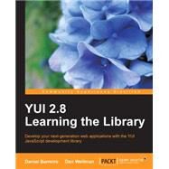Yui 2. 8 : Develop your next-generation web applications with the YUI JavaScript development library by Barreiro, Daniel; Wellman, Dan, 9781849510707