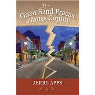 The Great Sand Fracas of Ames County by Apps, Jerry, 9780299300708
