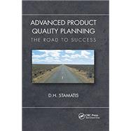 Advanced Product Quality Planning: The Road to Success by D. H. Stamatis, 9780367780708