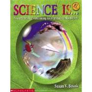 Science Is... : A Source Book of Fascinating Facts, Projects and Activities by Bosak, Susan V., 9780590740708