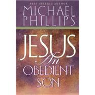 Jesus: An Obedient Son by Phillips, Michael R., 9780768420708