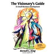The Visionary's Guide to Small Business Development by King, Bernell L., 9780978540708
