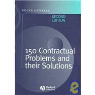 150 Contractual Problems and Their Solutions, 2nd Edition by J. Roger Knowles (James R. Knowles, Construction Contract Consultants), 9781405120708