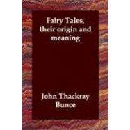 Fairy Tales, Their Origin and Meaning by Bunce, John Thackray, 9781406800708