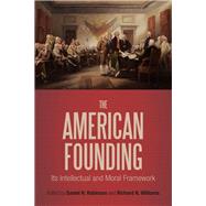 The American Founding Its Intellectual and Moral Framework by Robinson, Daniel N.; Williams, Richard N., 9781441140708