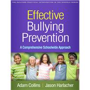 Effective Bullying Prevention A Comprehensive Schoolwide Approach by Collins, Adam; Harlacher, Jason; Swearer, Susan M., 9781462550708