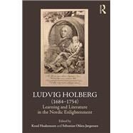 Ludvig Holberg (1684-1754): Learning and Literature in the Nordic Enlightenment by Haakonssen; Knud, 9781472450708