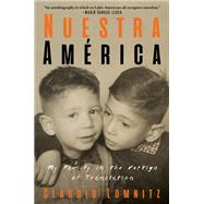 Nuestra Amrica My Family in the Vertigo of Translation by Lomnitz, Claudio, 9781635420708