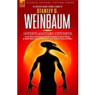Interplanetary Odysseys: Classic Tales of Interplanetary Adventure Including: a Martian Odyssey, Its Sequel Valley of Dreams, the Complete 'ham' Hammond Stories And Others by Weinbaum, Stanley G., 9781846770708