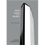 Milan, Capital of the Modern by Esposti, Lorenzo Degli, 9781945150708