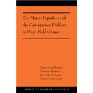 The Master Equation and the Convergence Problem in Mean Field Games by Cardaliaguet, Pierre; Delarue, Franois; Lasry, Jean-michel; Lions, Pierre-Louis, 9780691190709