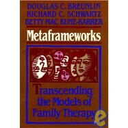 Metaframeworks : Transcending the Models of Family Therapy by Breunlin, Douglas C.; Schwartz, Richard C.; Kune-Karrer, Betty Mac, 9780787910709