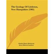 The Geology of Littleton, New Hampshire by Hitchcock, Charles Henry; Lambert, Avery Eldorus, 9781104390709