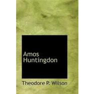 Amos Huntingdon by Wilson, Theodore P., 9781434680709