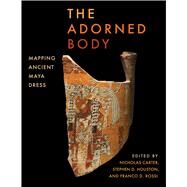 The Adorned Body by Carter, Nicholas; Houston, Stephen; Rossi, Franco, 9781477320709