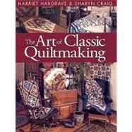 The Art of Classic Quiltmaking by Hargrave, Harriet, 9781571200709