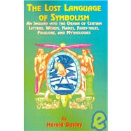 The Lost Language of Symbolism by Bayley, Harold, 9781585090709