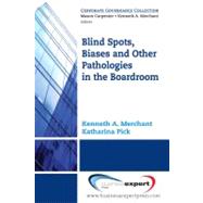 Blind Spots, Biases, and Other Pathologies in the Boardroom by Merchant, Kenneth A.; Pick, Katherina, 9781606490709