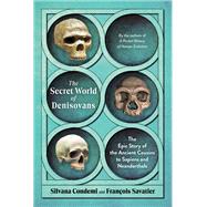 The Secret World of Denisovans The Epic Story of the Ancient Cousins to Sapiens and Neanderthals by Condemi, Silvana; Savatier, Franois, 9798893030709