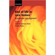 End of life in Care Homes A Palliative Care Approach by Katz, Jeanne Sampson; Peace, Sheila M, 9780198510710