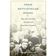 From Battlefields Rising How The Civil War Transformed American Literature by Fuller, Randall, 9780199360710