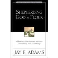 Shepherding God's Flock : A Handbook on Pastoral Ministry, Counseling, and Leadership by Jay E. Adams, 9780310510710