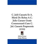 C. Julii Caesaris Et A. Hirtii De Rebus a C. Julio Caesare Gestis Commentarii Cum C. Jul. Caesaris Fragmentis by Caesar, Julius; Hirtius, Aulus; Mattaire, Michael, 9781104110710