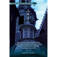 Religion and Politics in Post-Socialist Central and Southeastern Europe Challenges since 1989 by Ramet, Sabrina P., 9781137330710
