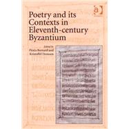 Poetry and Its Contexts in Eleventh-century Byzantium by Demoen,Kristoffel, 9781409440710