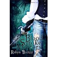 Blood, Smoke and Mirrors by Bachar, Robyn, 9781609280710