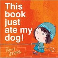 This Book Just Ate My Dog! by Byrne, Richard; Byrne, Richard, 9781627790710