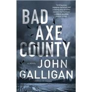 Bad Axe County A Novel by Galligan, John, 9781982110710