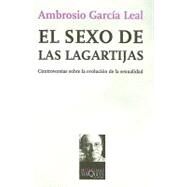 El sexo de las lagartijas/ The Lizzard's Sex: Controversias sobre la evolucion de la sexualidad/ Disputes On the Evolution of Sexuality by Garcia Leal, Ambrosio, 9788483830710