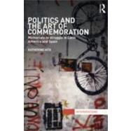 Politics and the Art of Commemoration: Memorials to struggle in Latin America and Spain by Hite; Katherine, 9780415780711