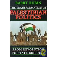 The Transformation of Palestinian Politics: From Revolution to State-Building by Rubin, Barry, 9780674000711
