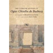 The Turkish Letters Of Ogier Ghiselin De Busbecq by Busbecq, Ogier Ghislain de, 9780807130711